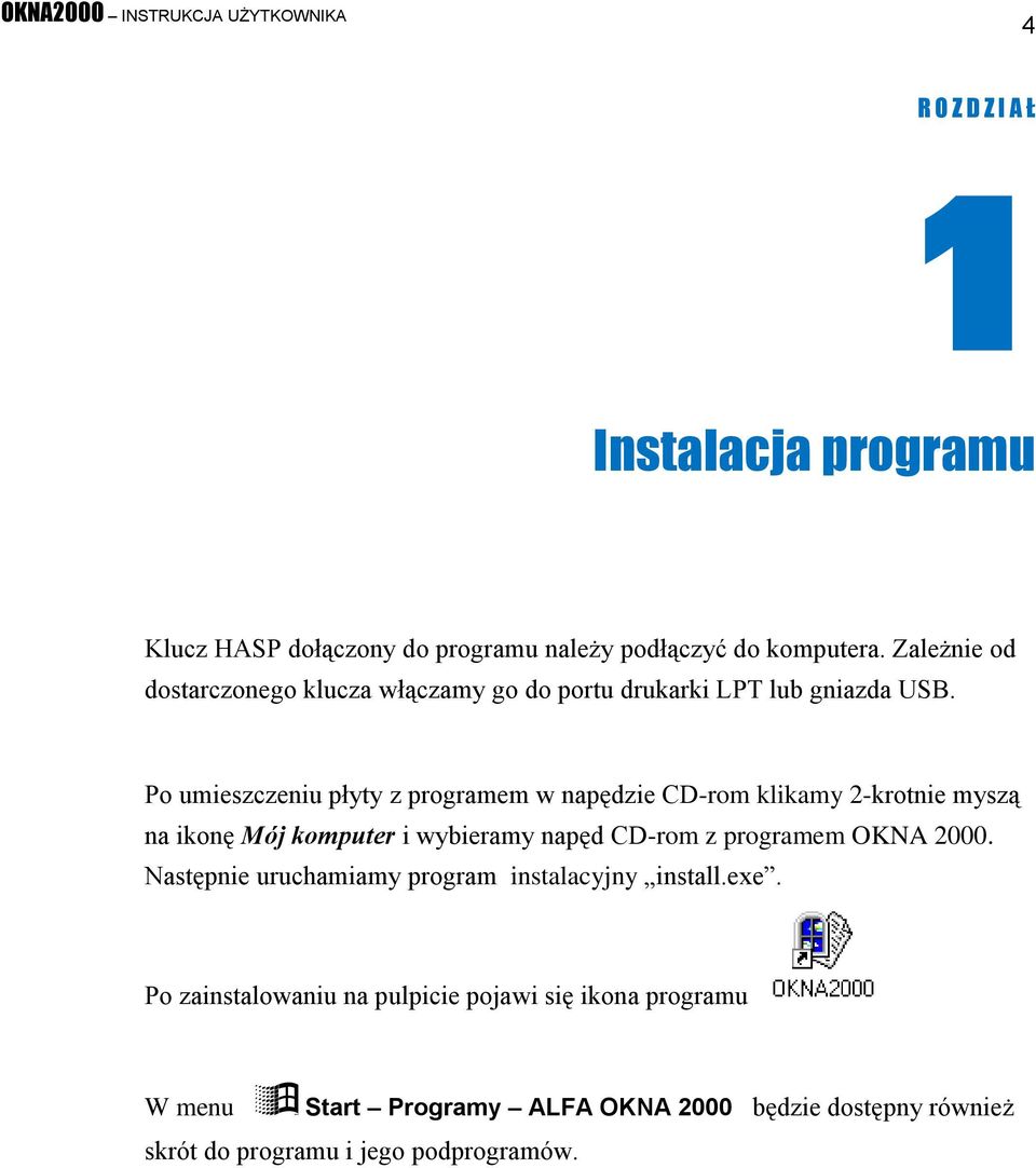 Po umieszczeniu płyty z programem w napędzie CD-rom klikamy 2-krotnie myszą na ikonę Mój komputer i wybieramy napęd CD-rom z programem