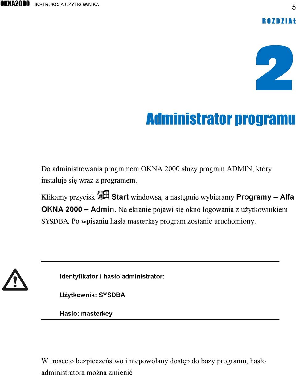 Na ekranie pojawi się okno logowania z użytkownikiem SYSDBA. Po wpisaniu hasła masterkey program zostanie uruchomiony.