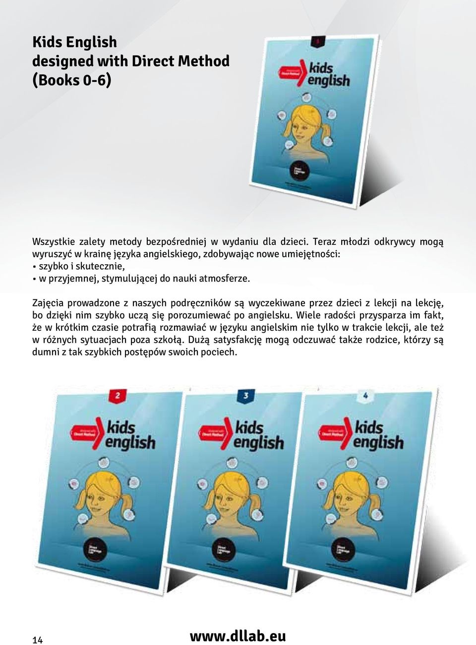Zajęcia prowadzone z naszych podręczników są wyczekiwane przez dzieci z lekcji na lekcję, bo dzięki nim szybko uczą się porozumiewać po angielsku.