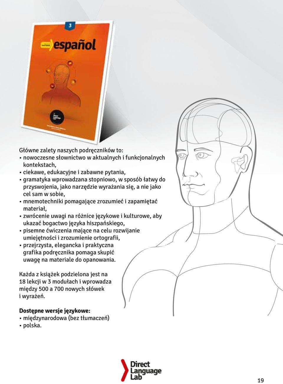 bogactwo języka hiszpańskiego, pisemne ćwiczenia mające na celu rozwijanie umiejętności i zrozumienie ortografii, przejrzysta, elegancka i praktyczna grafika podręcznika pomaga skupić uwagę na