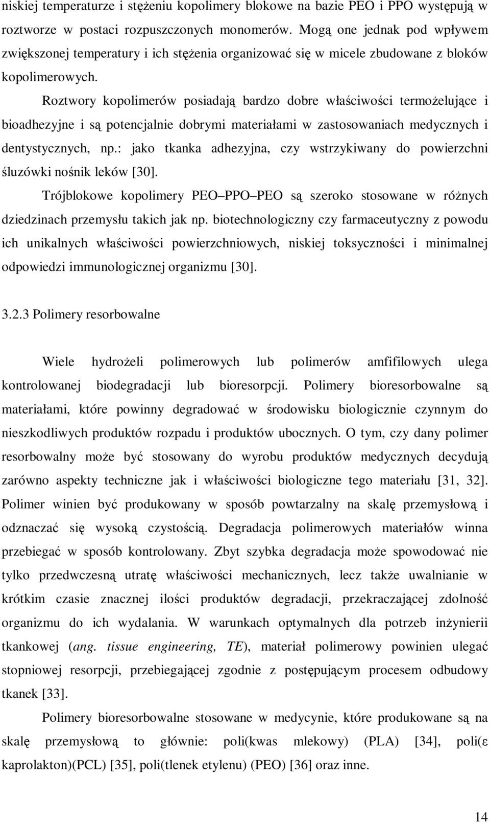 Roztwory kopolimerów posiadają bardzo dobre właściwości termożelujące i bioadhezyjne i są potencjalnie dobrymi materiałami w zastosowaniach medycznych i dentystycznych, np.