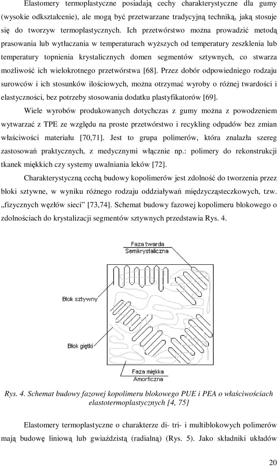 możliwość ich wielokrotnego przetwórstwa [68].