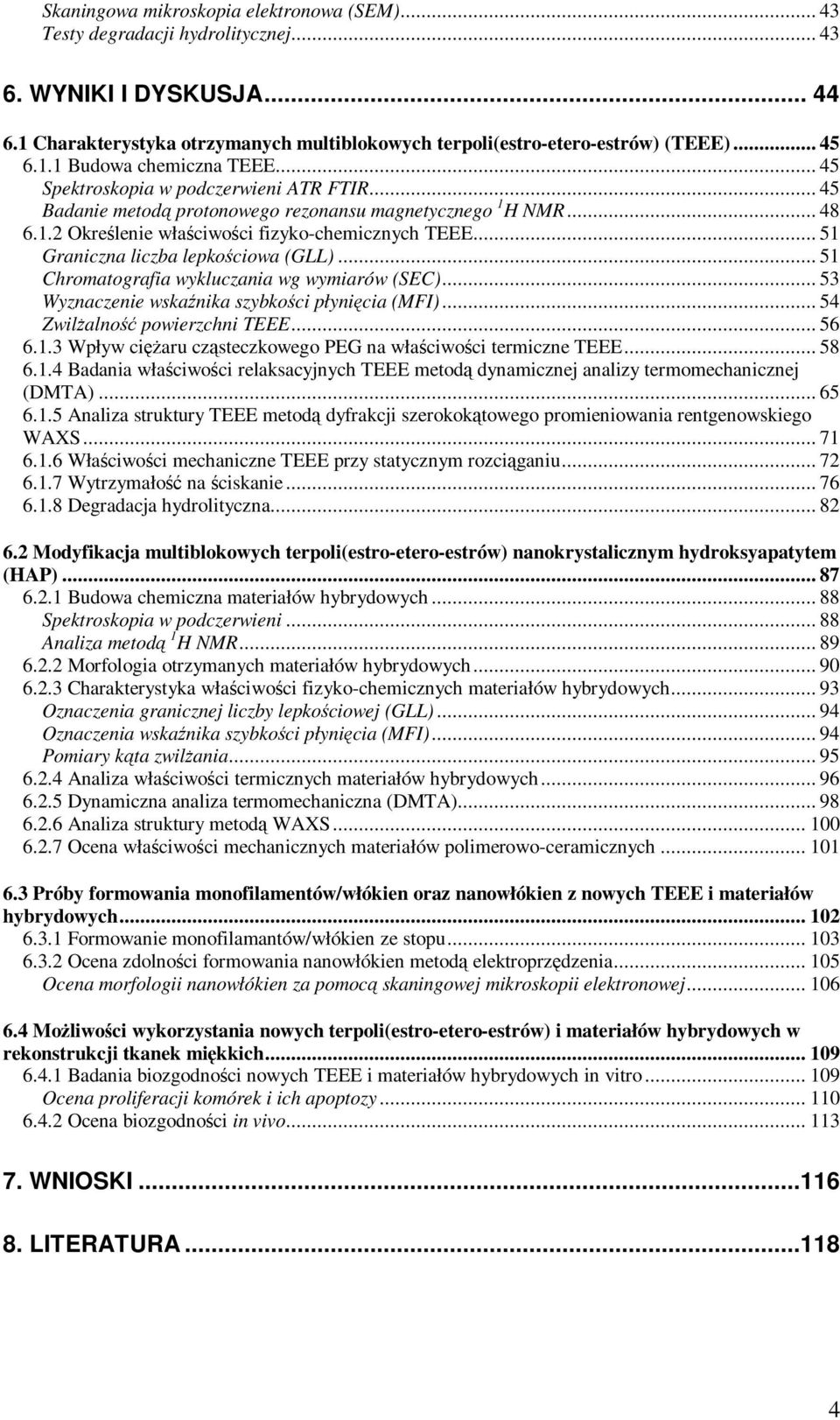 .. 51 Graniczna liczba lepkościowa (GLL)... 51 Chromatografia wykluczania wg wymiarów (SEC)... 53 Wyznaczenie wskaźnika szybkości płynięcia (MFI)... 54 Zwilżalność powierzchni TEEE... 56 6.1.3 Wpływ ciężaru cząsteczkowego PEG na właściwości termiczne TEEE.