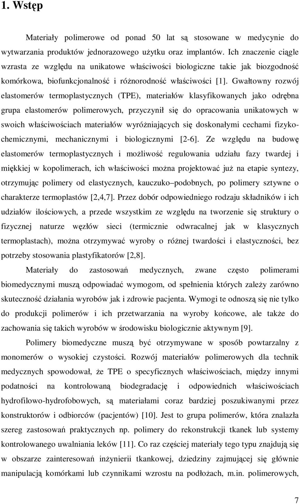 Gwałtowny rozwój elastomerów termoplastycznych (TPE), materiałów klasyfikowanych jako odrębna grupa elastomerów polimerowych, przyczynił się do opracowania unikatowych w swoich właściwościach