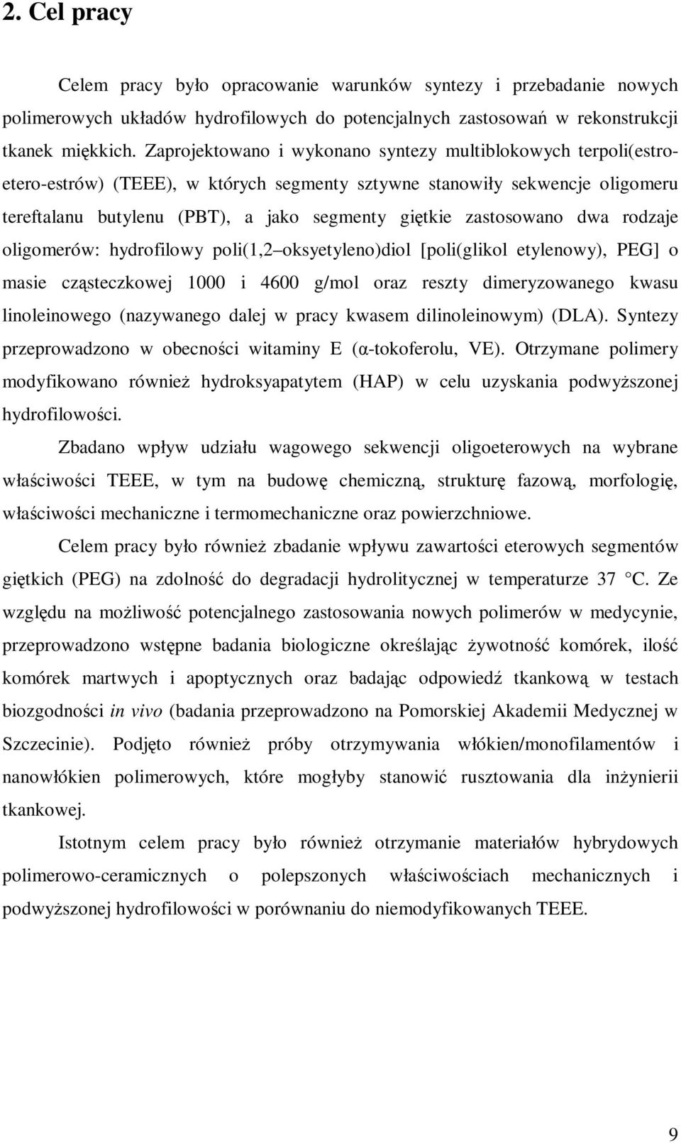 zastosowano dwa rodzaje oligomerów: hydrofilowy poli(1,2 oksyetyleno)diol [poli(glikol etylenowy), PEG] o masie cząsteczkowej 1000 i 4600 g/mol oraz reszty dimeryzowanego kwasu linoleinowego