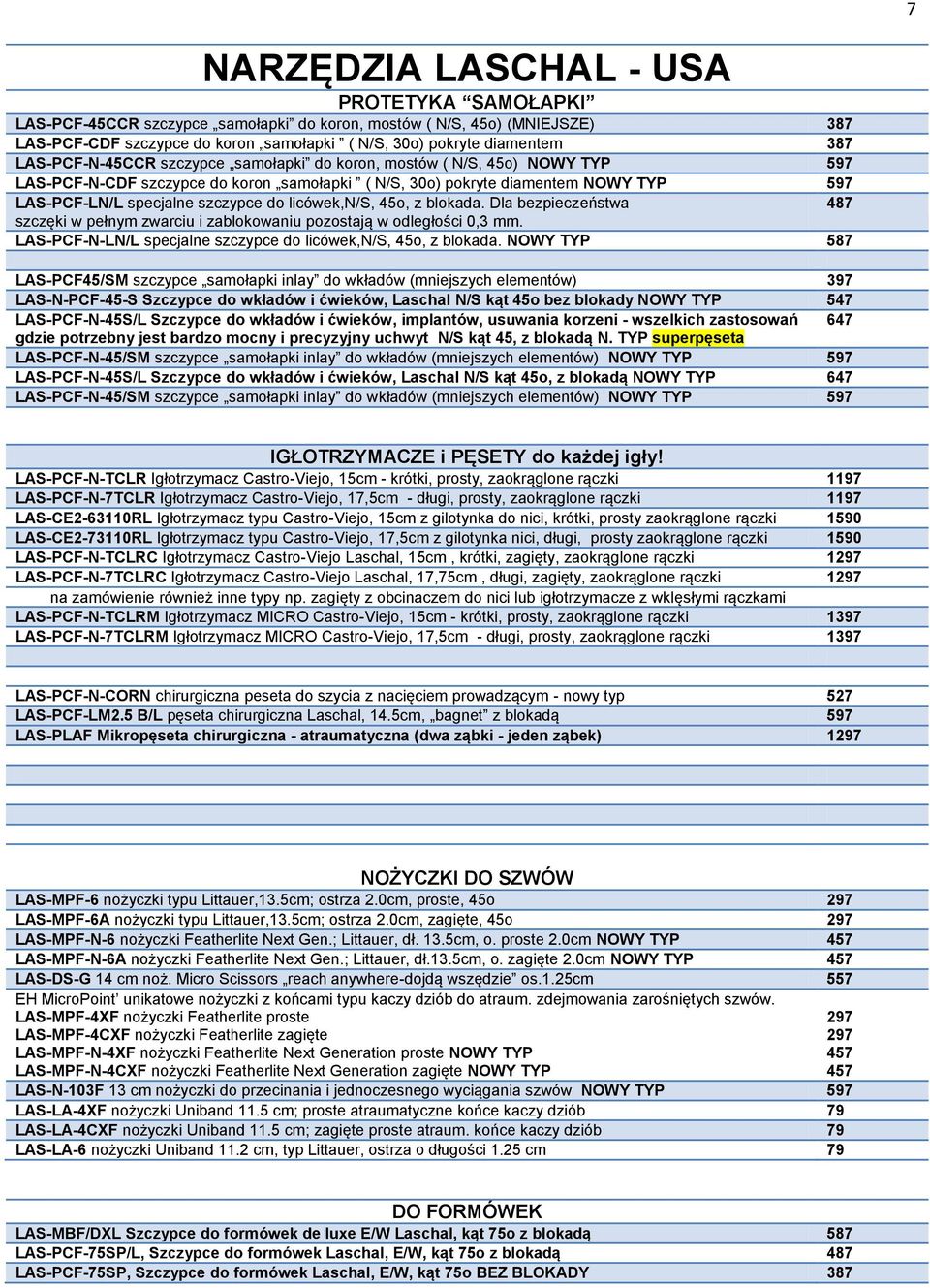 licówek,n/s, 45o, z blokada. Dla bezpieczeństwa 487 szczęki w pełnym zwarciu i zablokowaniu pozostają w odległości 0,3 mm. LAS-PCF-N-LN/L specjalne szczypce do licówek,n/s, 45o, z blokada.