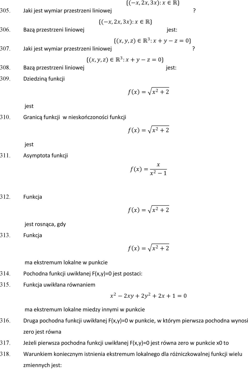 Asymptota funkcji f(x) = x x 2 1 312. Funkcja f(x) = x 2 + 2 313. Funkcja jest rosnąca, gdy f(x) = x 2 + 2 ma ekstremum lokalne w punkcie 314. Pochodna funkcji uwikłanej F(x,y)=0 jest postaci: 315.