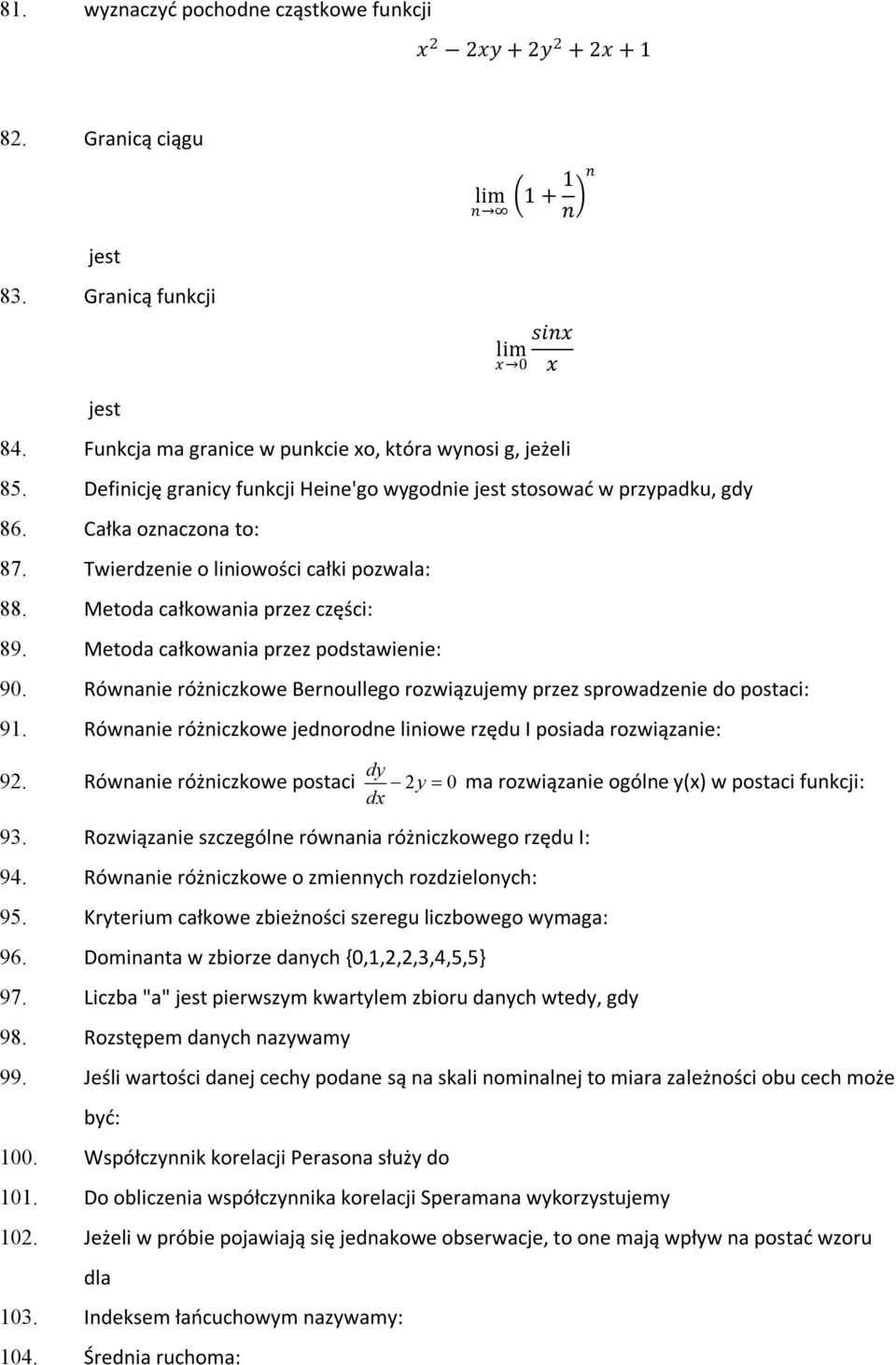 Twierdzenie o liniowości całki pozwala: 88. Metoda całkowania przez części: 89. Metoda całkowania przez podstawienie: 90.