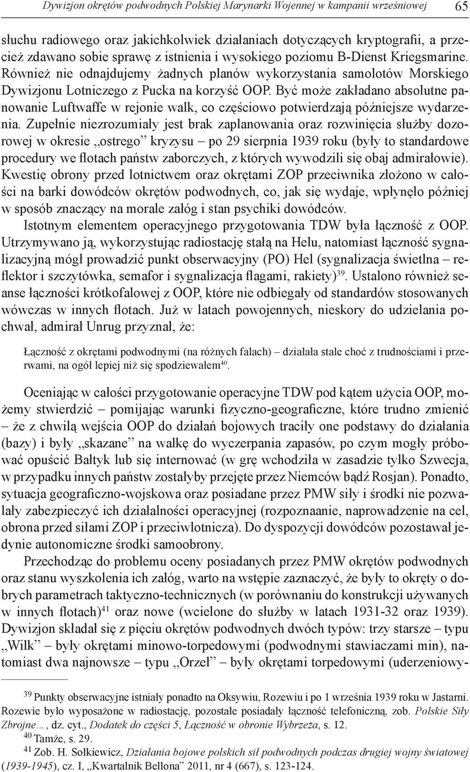 Być może zakładano absolutne panowanie Luftwaffe w rejonie walk, co częściowo potwierdzają późniejsze wydarzenia.