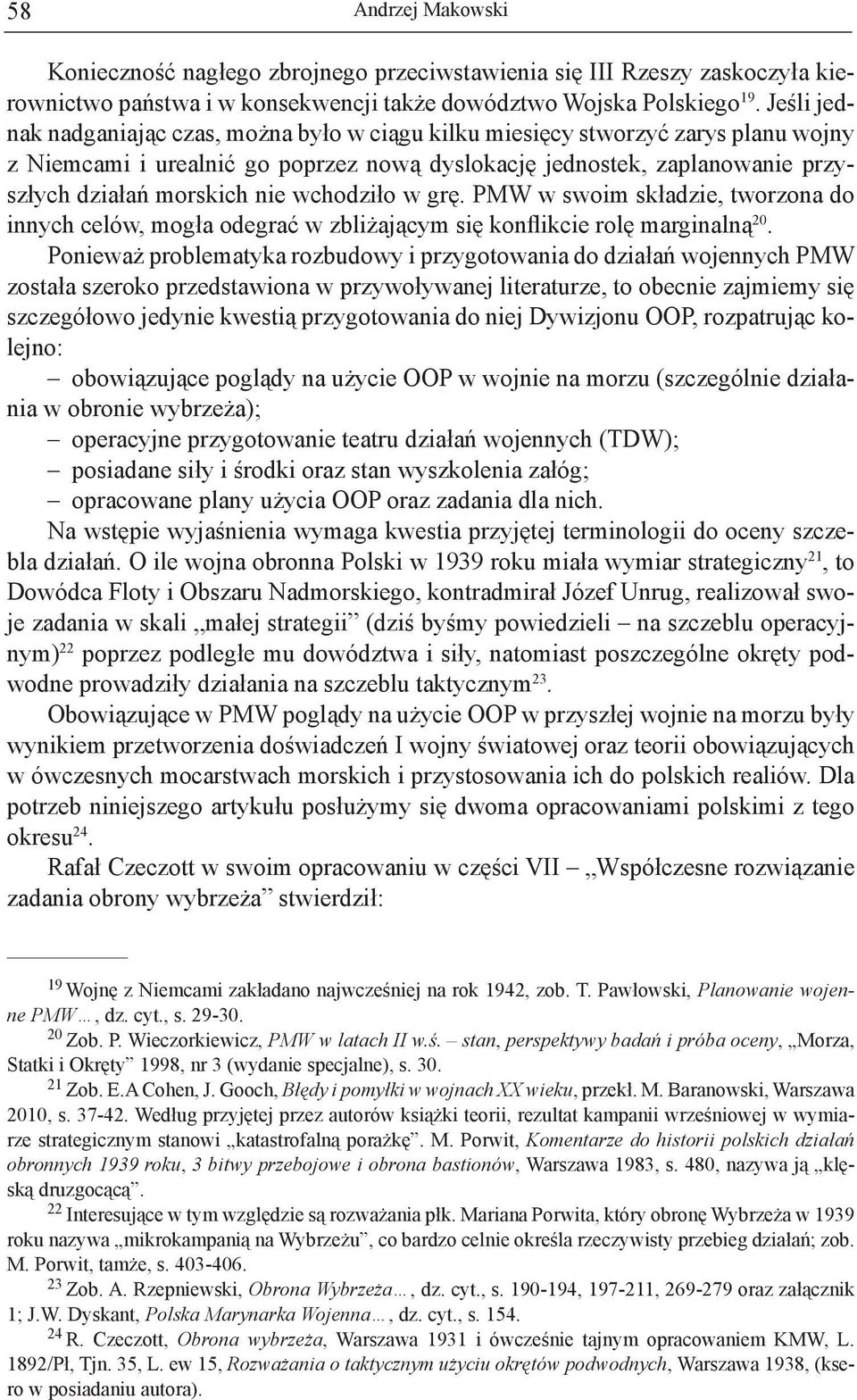 wchodziło w grę. PMW w swoim składzie, tworzona do innych celów, mogła odegrać w zbliżającym się konflikcie rolę marginalną 20.