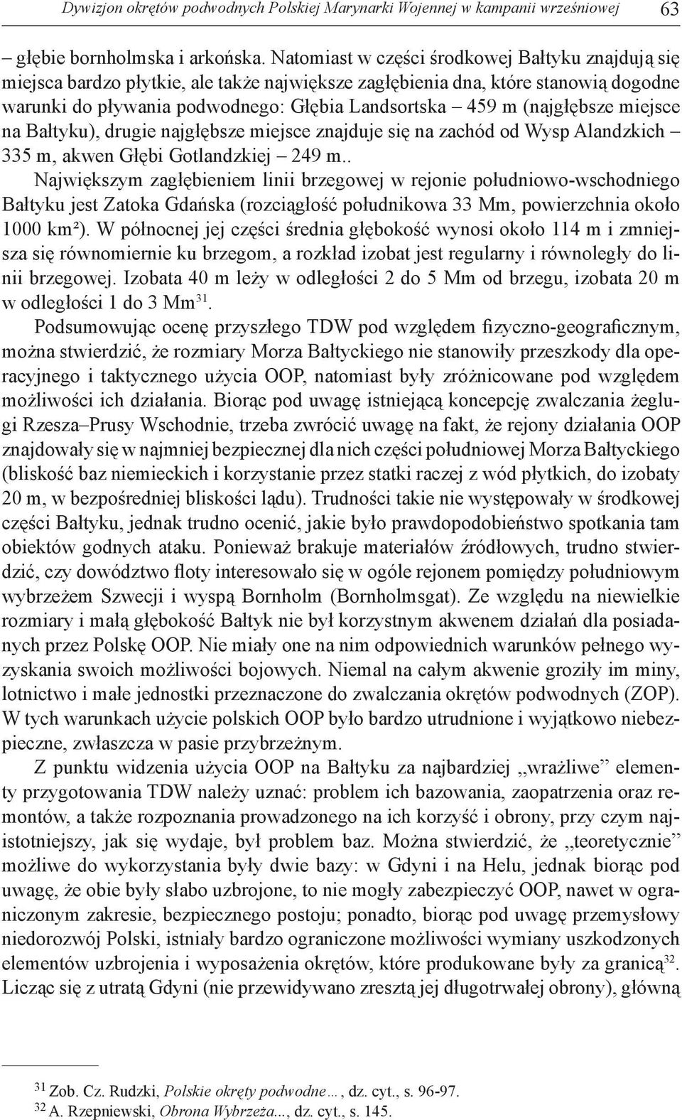 (najgłębsze miejsce na Bałtyku), drugie najgłębsze miejsce znajduje się na zachód od Wysp Alandzkich 335 m, akwen Głębi Gotlandzkiej 249 m.