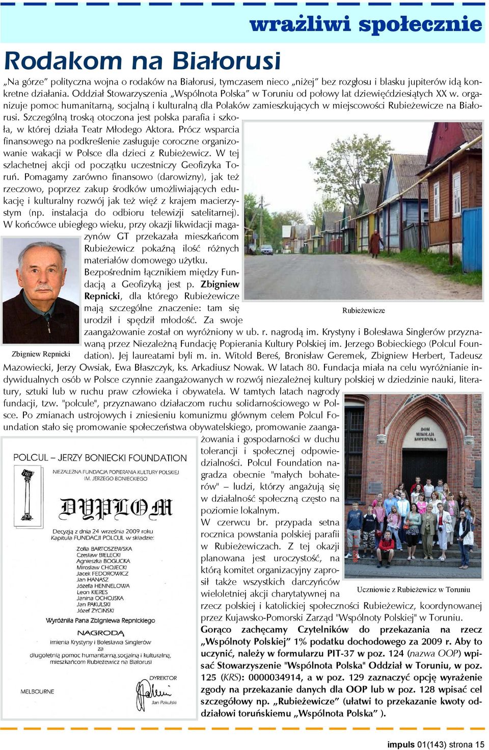 organizuje pomoc humanitarną, socjalną i kulturalną dla Polaków zamieszkujących w miejscowości Rubieżewicze na Białorusi.
