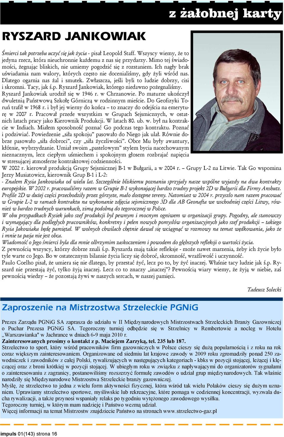 Dlatego ogarnia nas żal i smutek. Zwłaszcza, jeśli byli to ludzie dobrzy, cisi i skromni. Tacy, jak ś.p. Ryszard Jankowiak, którego niedawno pożegnaliśmy. Ryszard Jankowiak urodził się w 1946 r.