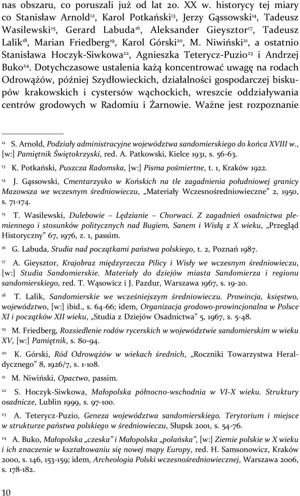 Górski 20, M. Niwiński 21, a ostatnio Stanisława Hoczyk-Siwkowa 22, Agnieszka Teterycz-Puzio 23 i Andrzej Buko 24.