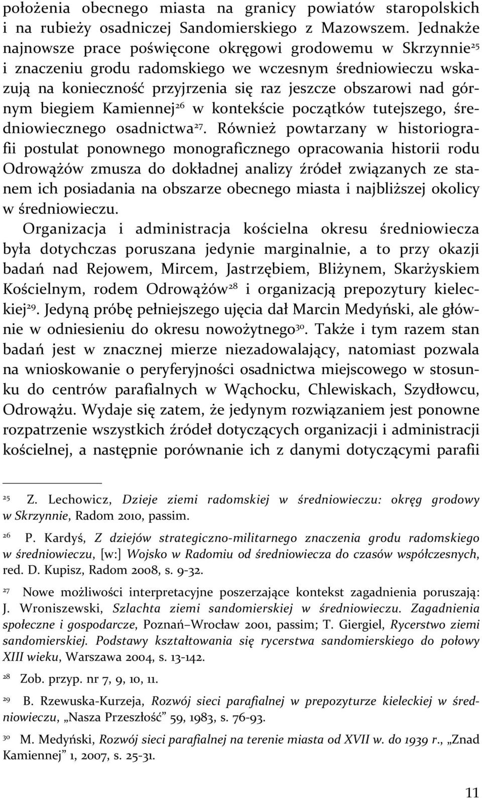 biegiem Kamiennej 26 w kontekście początków tutejszego, średniowiecznego osadnictwa 27.