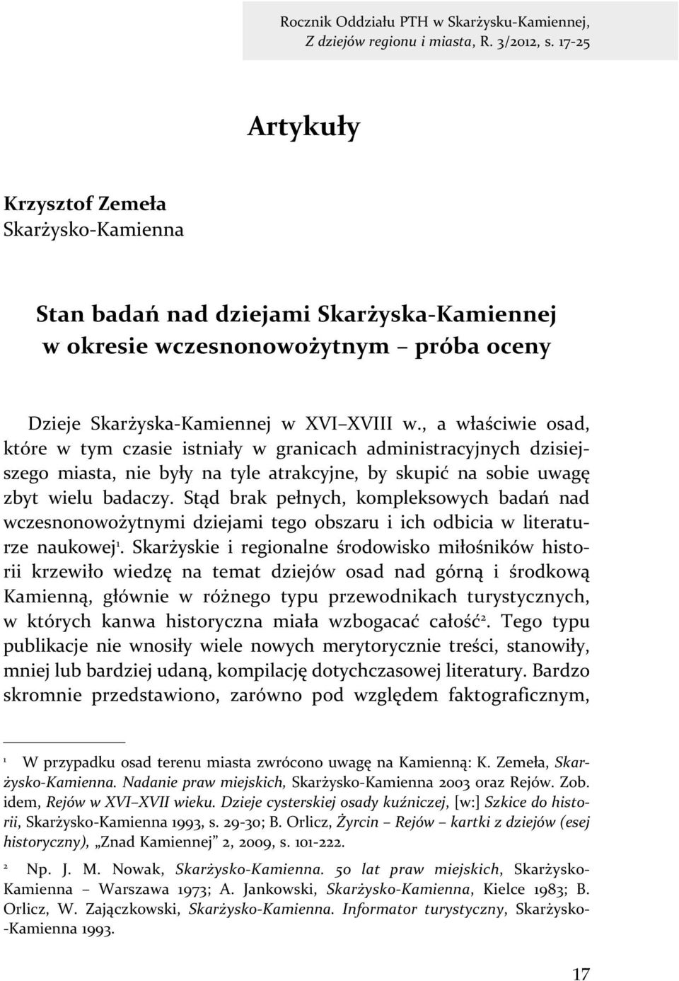 , a właściwie osad, które w tym czasie istniały w granicach administracyjnych dzisiejszego miasta, nie były na tyle atrakcyjne, by skupić na sobie uwagę zbyt wielu badaczy.