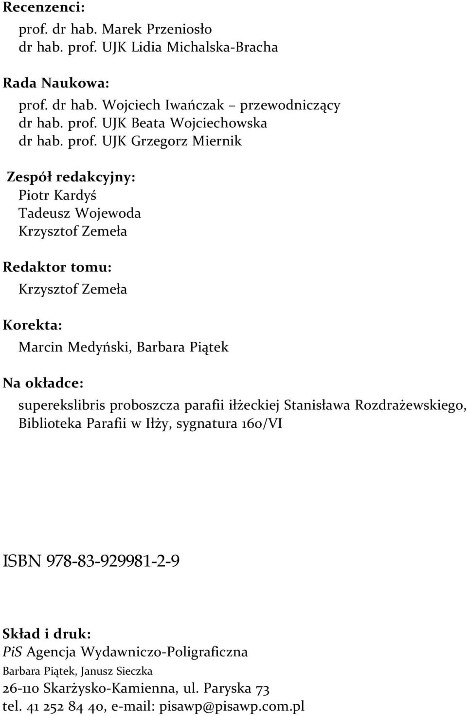 okładce: superekslibris proboszcza parafii iłżeckiej Stanisława Rozdrażewskiego, Biblioteka Parafii w Iłży, sygnatura 160/VI ISBN 978-83-929981-2-9 Skład i druk: PiS