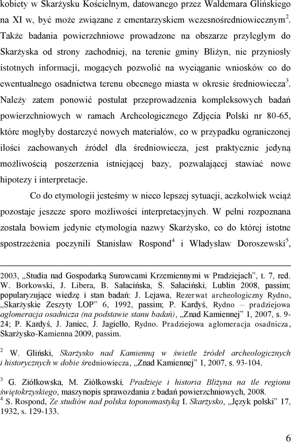 wniosków co do ewentualnego osadnictwa terenu obecnego miasta w okresie średniowiecza 3.