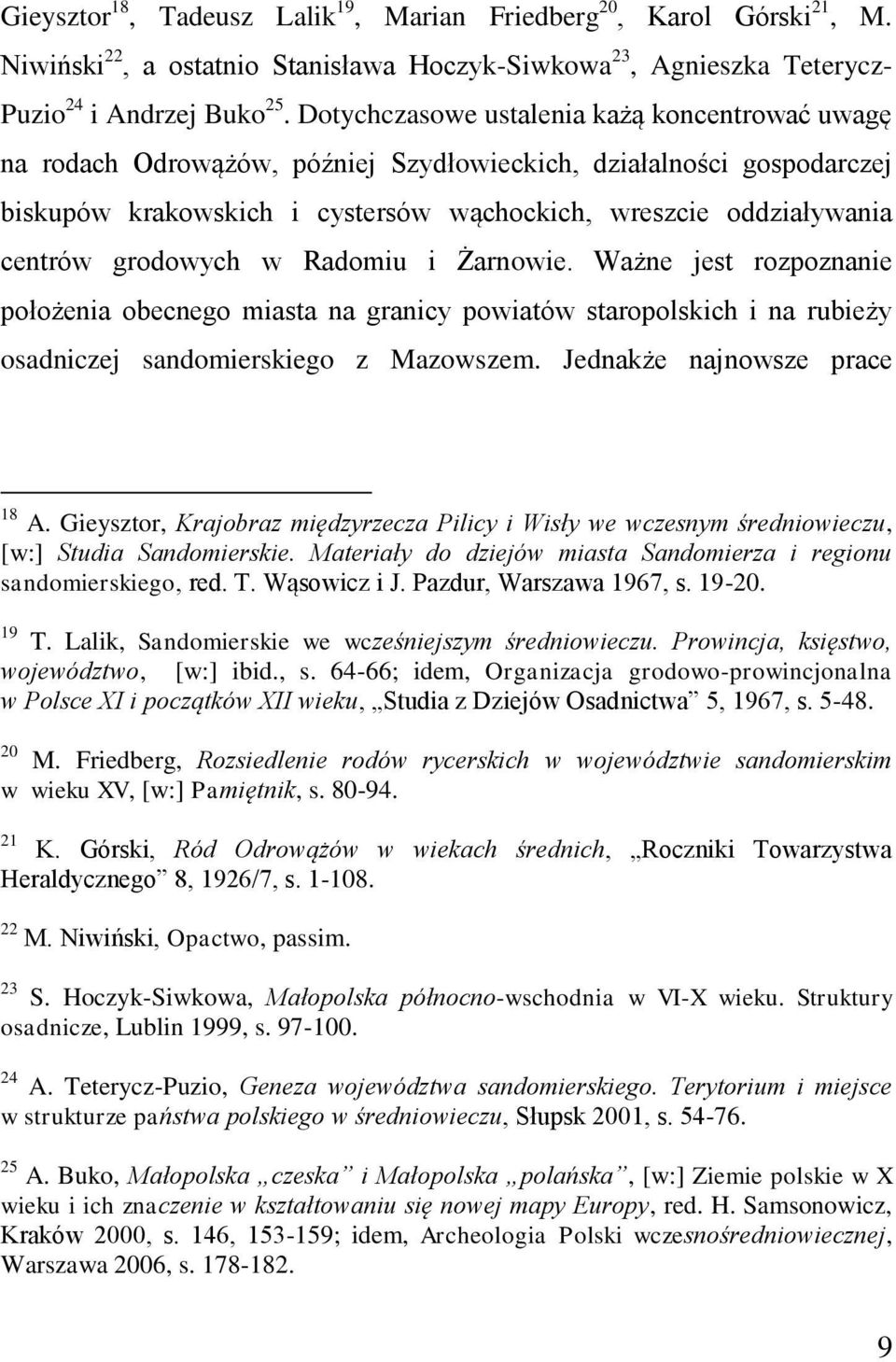 grodowych w Radomiu i Żarnowie. Ważne jest rozpoznanie położenia obecnego miasta na granicy powiatów staropolskich i na rubieży osadniczej sandomierskiego z Mazowszem. Jednakże najnowsze prace 18 A.