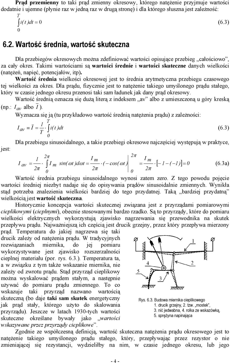 akimi wartościami są wartości średnie i wartości skuteczne danych wielkości (natężeń, napięć, potencjałów, itp).