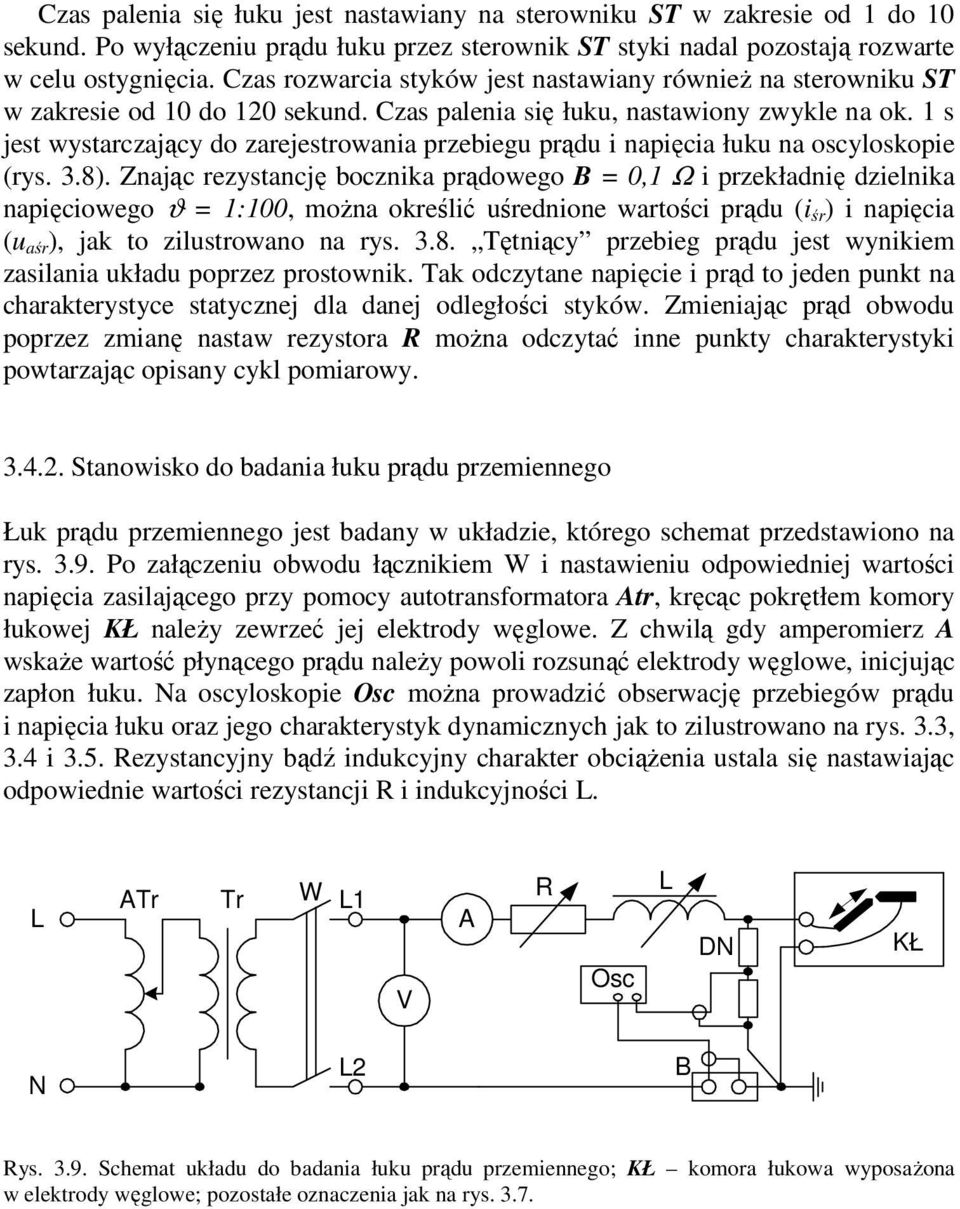 1 s jest wystarczający do zarejestrowana przebegu prądu napęca łuku na oscyloskope (rys. 3.8).