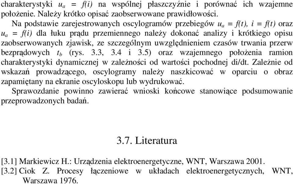 trwana przerw bezprądowych t b (rys. 3.3, 3.4 3.5) oraz wzajemnego położena ramon charakterystyk dynamcznej w zależnośc od wartośc pochodnej d/dt.