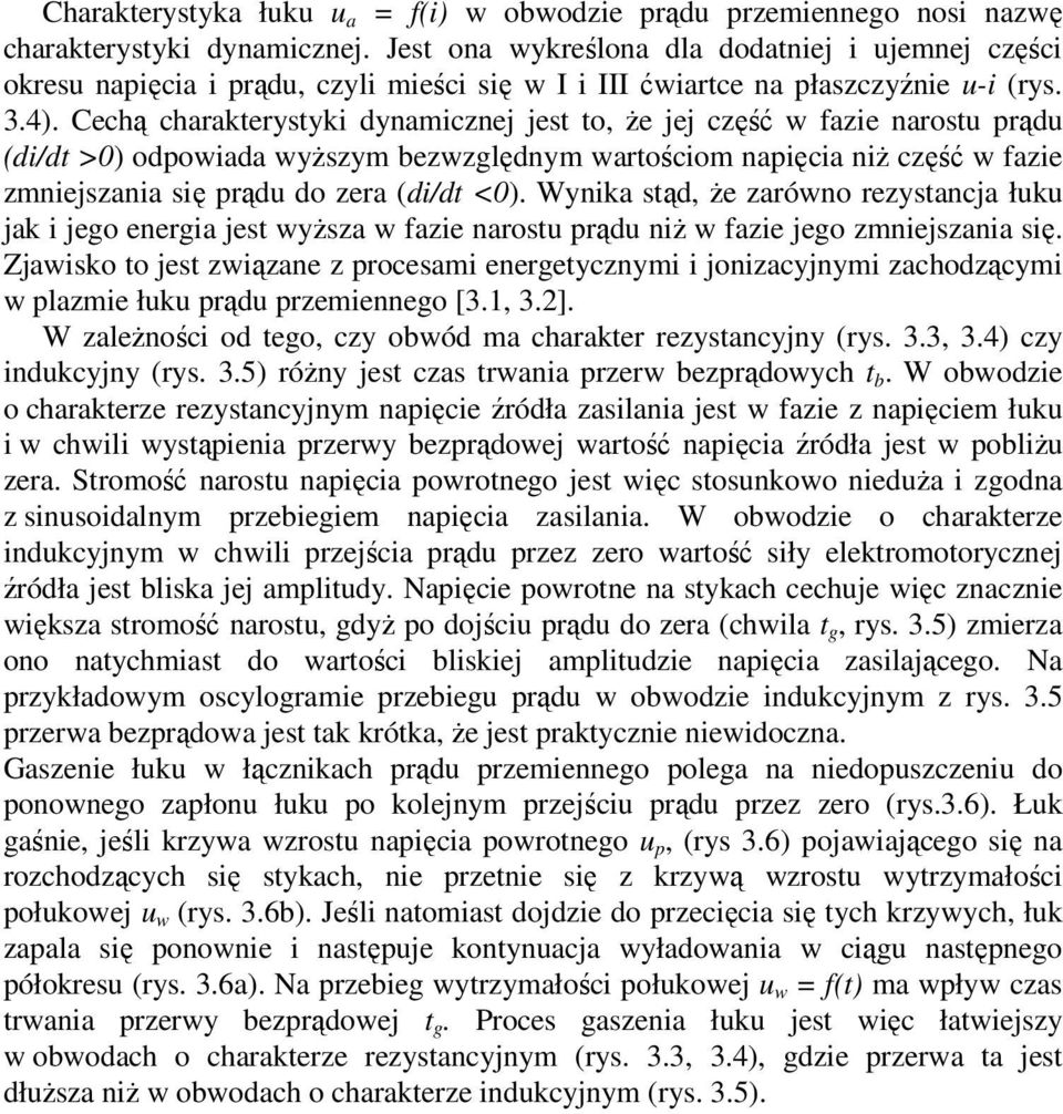 Cechą charakterystyk dynamcznej jest to, że jej część w faze narostu prądu (d/dt >) odpowada wyższym bezwzględnym wartoścom napęca nż część w faze zmnejszana sę prądu do zera (d/dt <).