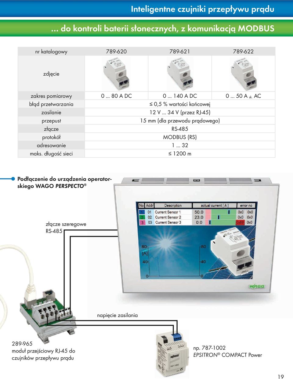 .. 34 V (przez RJ-45) przepust 15 mm (dla przewodu prądowego) złącze RS-485 protokół MODBUS (RS) adresowanie 1... 32 maks.