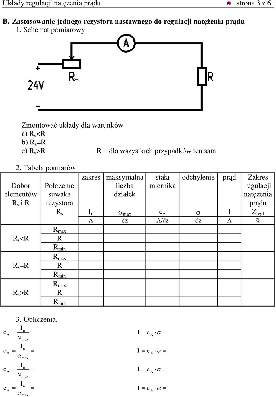 Tabela pomiarów Dobór elemetów R s i R Położeie suwaka rezystora maksymala lizba działek stała mierika odhyleie