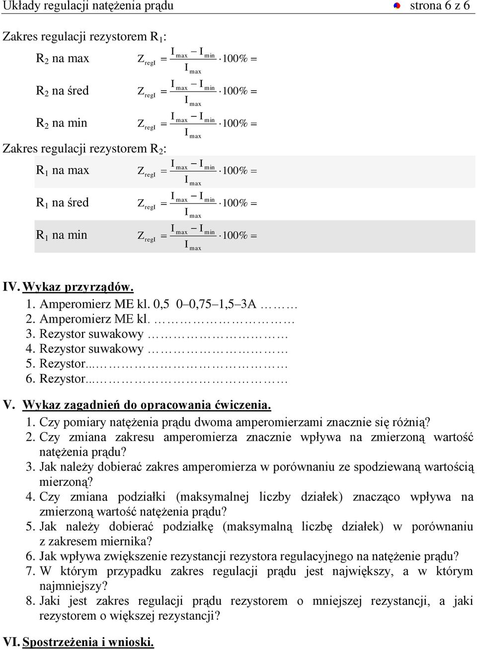 1. Czy pomiary atężeia prądu dwoma amperomierzami zazie się różią? 2. Czy zmiaa u amperomierza zazie wpływa a zmierzoą wartość atężeia prądu? 3.