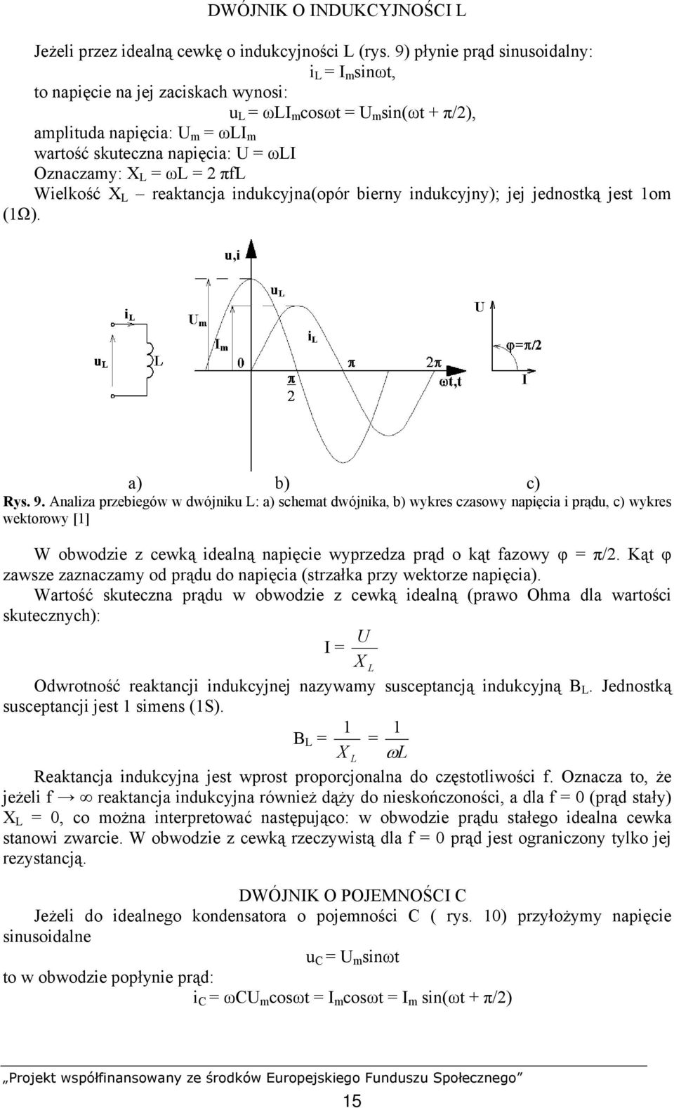 ωl = πfl Wielkość X L reaktancja indukcyjna(opór bierny indukcyjny); jej jednostką jest 1om (1Ω). a) b) c) Rys. 9.