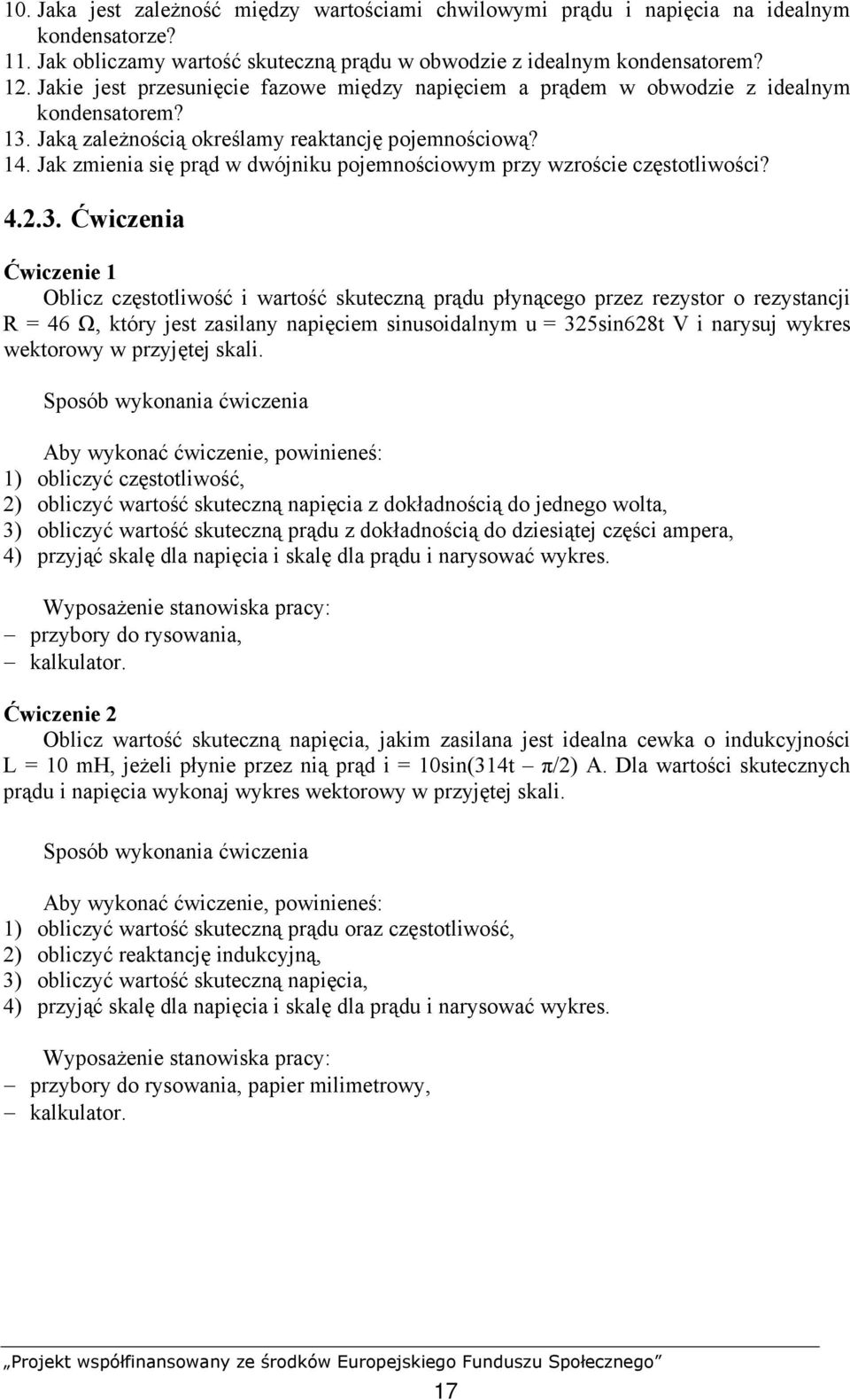 skuteczną prądu płynącego przez rezystor o rezystancji R = 46 Ω, który jest zasilany napięciem sinusoidalnym u = 35sin68t V i narysuj wykres wektorowy w przyjętej skali.