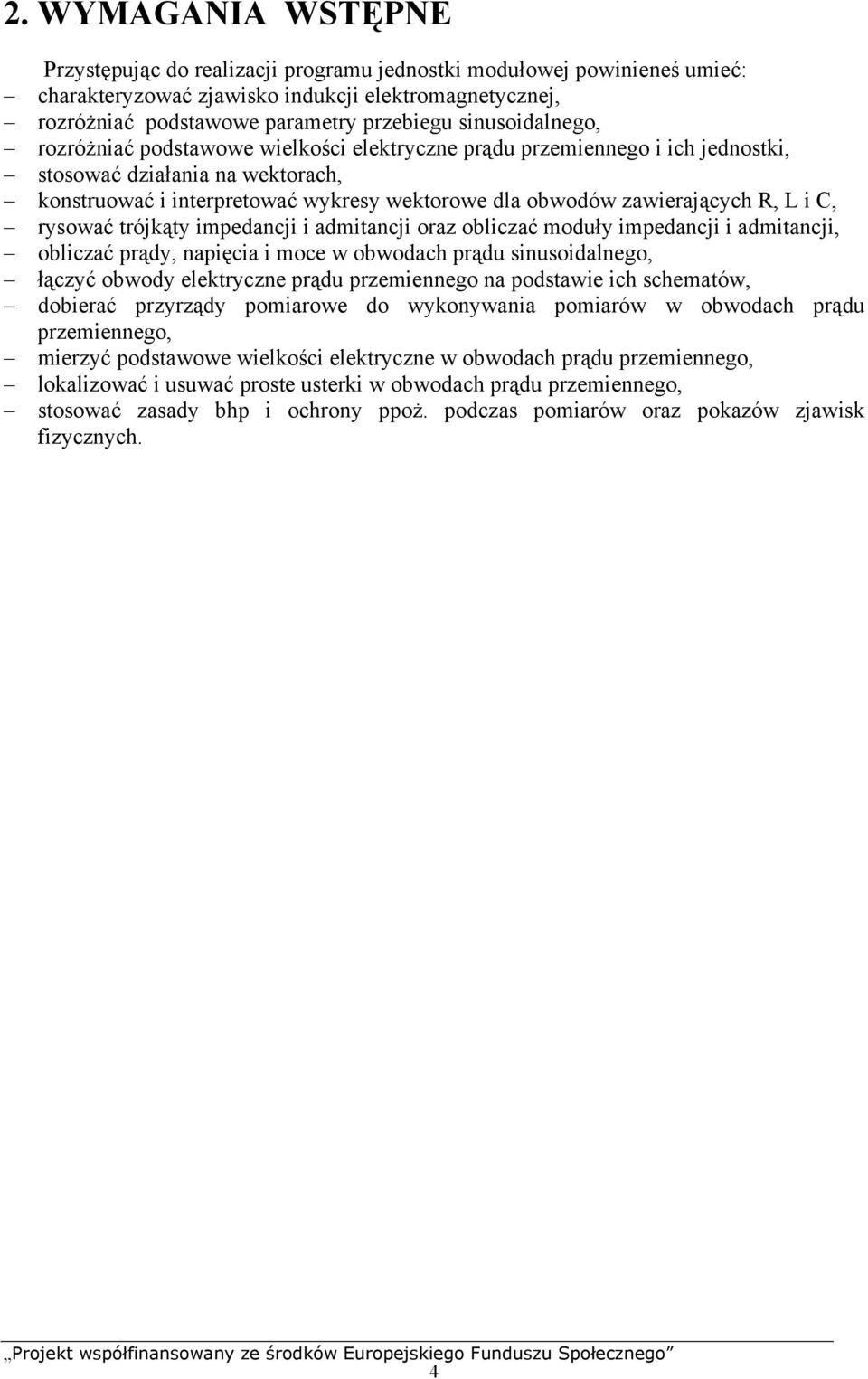 L i C, rysować trójkąty imedancji i admitancji oraz obliczać moduły imedancji i admitancji, obliczać rądy, naięcia i moce w obwodach rądu sinusoidalnego, łączyć obwody elektryczne rądu rzemiennego na