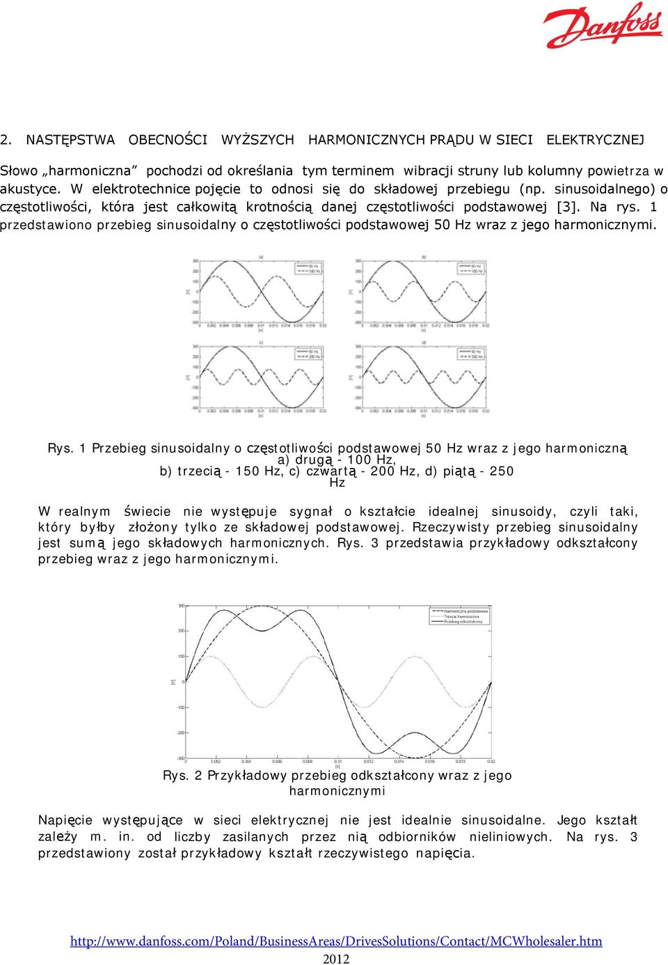 1 przedstawiono przebieg sinusoidalny o częstotliwości podstawowej 50 Hz wraz z jego harmonicznymi. Rys.