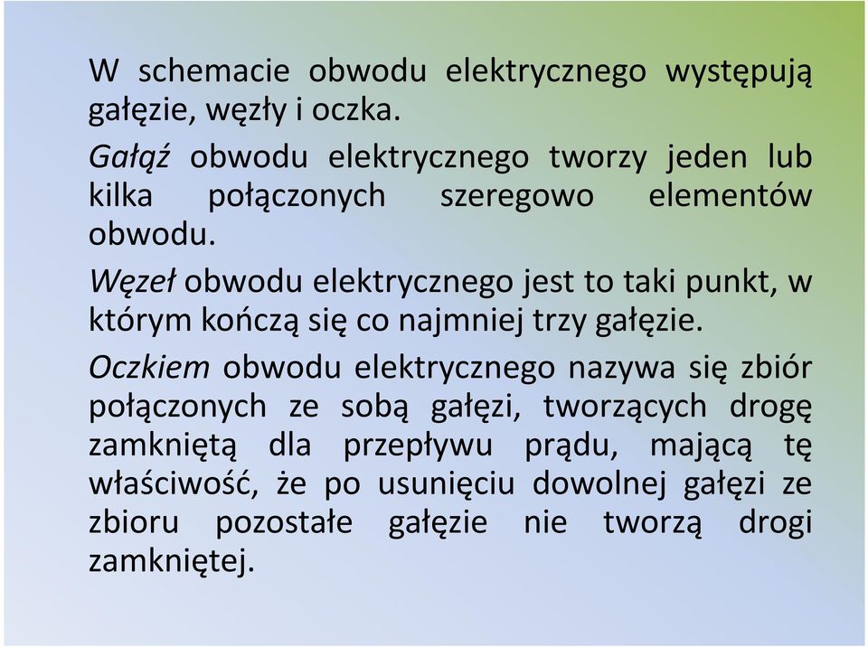 Węzeł obwodu elektrycznego jest to taki punkt, w którym kończą się co najmniej trzy gałęzie.