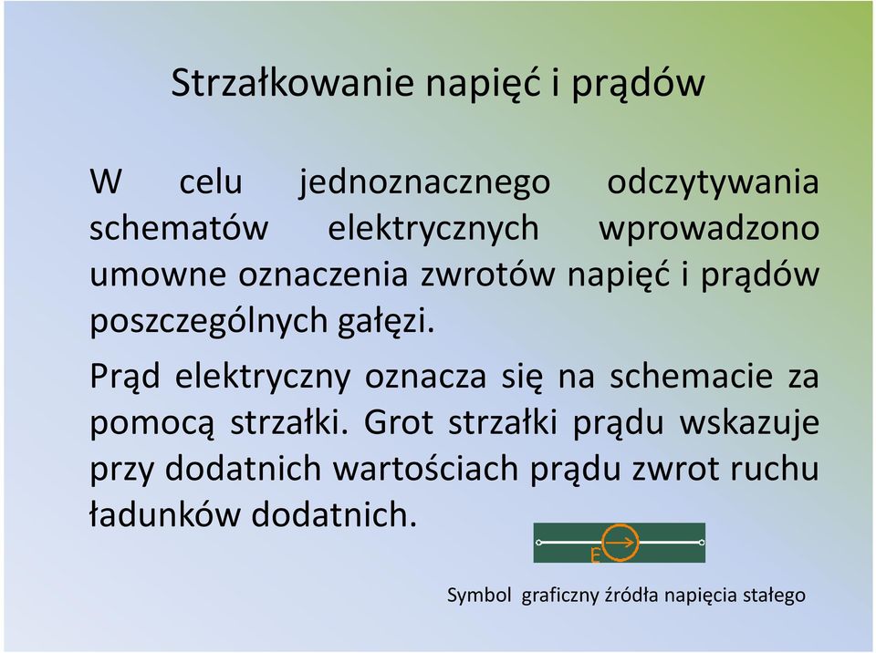 Prąd elektryczny oznacza się na schemacie za pomocą strzałki.