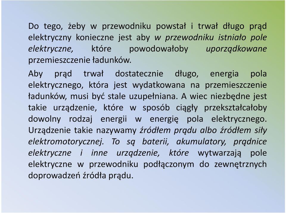 A wiec niezbędne jest takie urządzenie, które w sposób ciągły przekształcałoby dowolny rodzaj energii w energię pola elektrycznego.