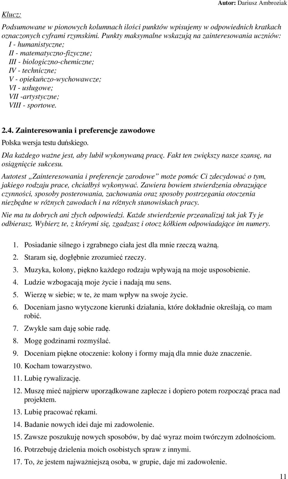 -artystyczne; VIII - sportowe. 2.4. Zainteresowania i preferencje zawodowe Polska wersja testu duńskiego. Dla każdego ważne jest, aby lubił wykonywaną pracę.