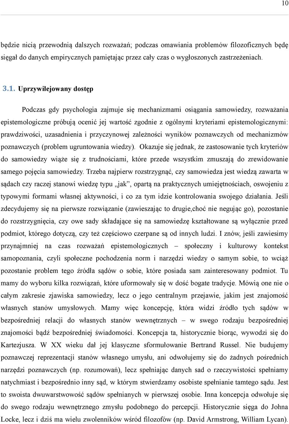 prawdziwości, uzasadnienia i przyczynowej zależności wyników poznawczych od mechanizmów poznawczych (problem ugruntowania wiedzy).