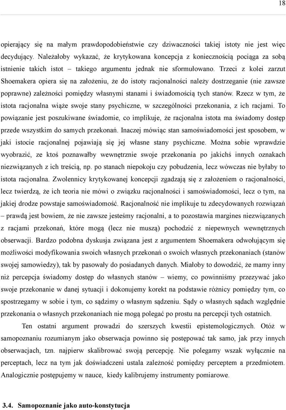 Trzeci z kolei zarzut Shoemakera opiera się na założeniu, że do istoty racjonalności należy dostrzeganie (nie zawsze poprawne) zależności pomiędzy własnymi stanami i świadomością tych stanów.