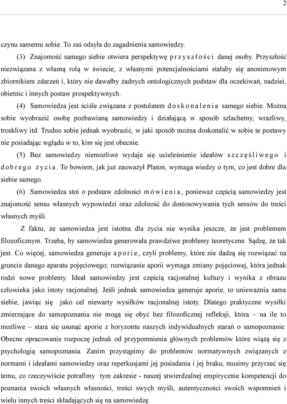 obietnic i innych postaw prospektywnych. (4) Samowiedza jest ściśle związana z postulatem d o s k o n a l e n i a samego siebie.