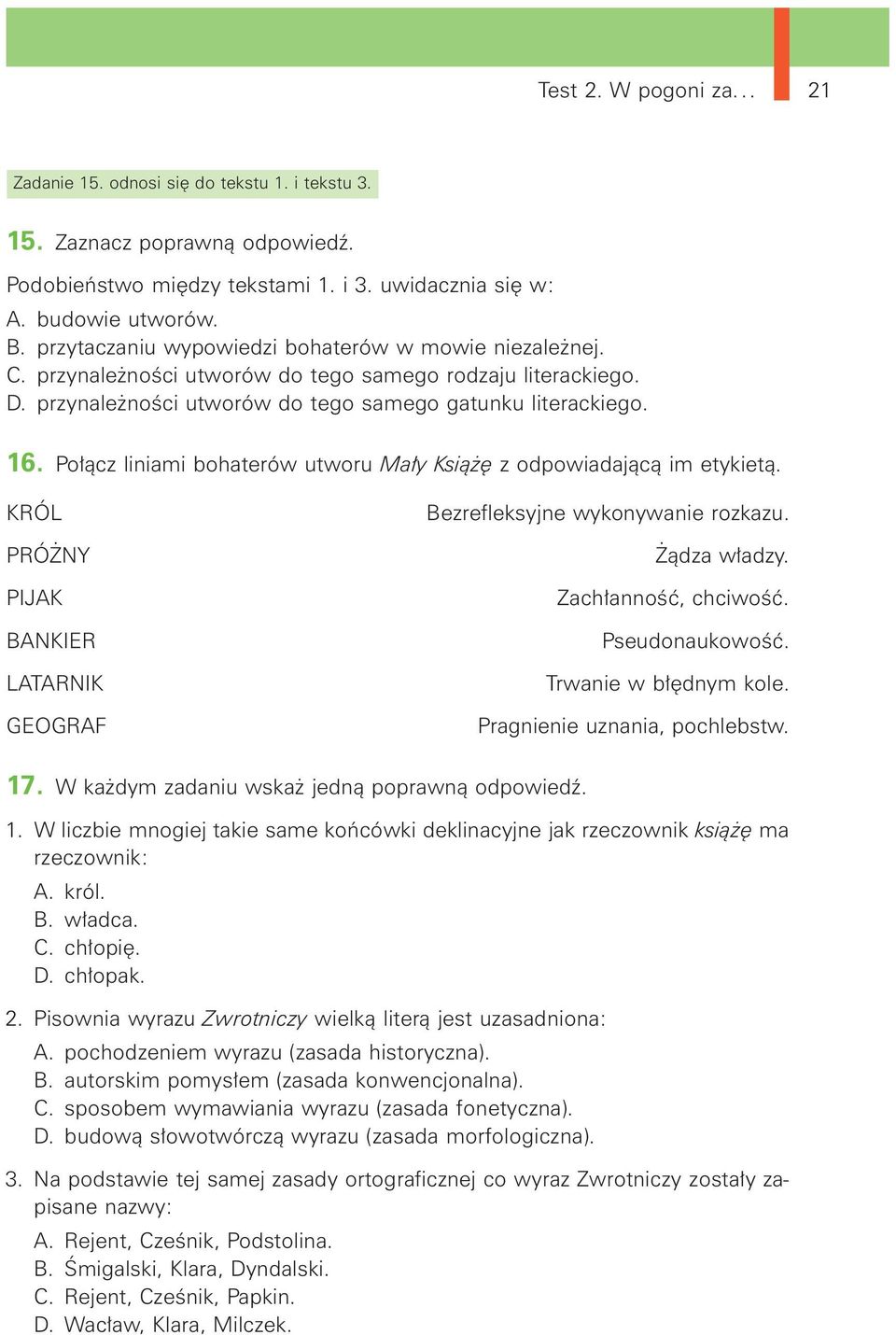 Połącz liniami bohaterów utworu Mały Książę z odpowiadającą im etykietą. KRÓL PRÓŻNY PIJAK BANKIER LATARNIK GEOGRAF Bezrefleksyjne wykonywanie rozkazu. Żądza władzy. Zachłanność, chciwość.