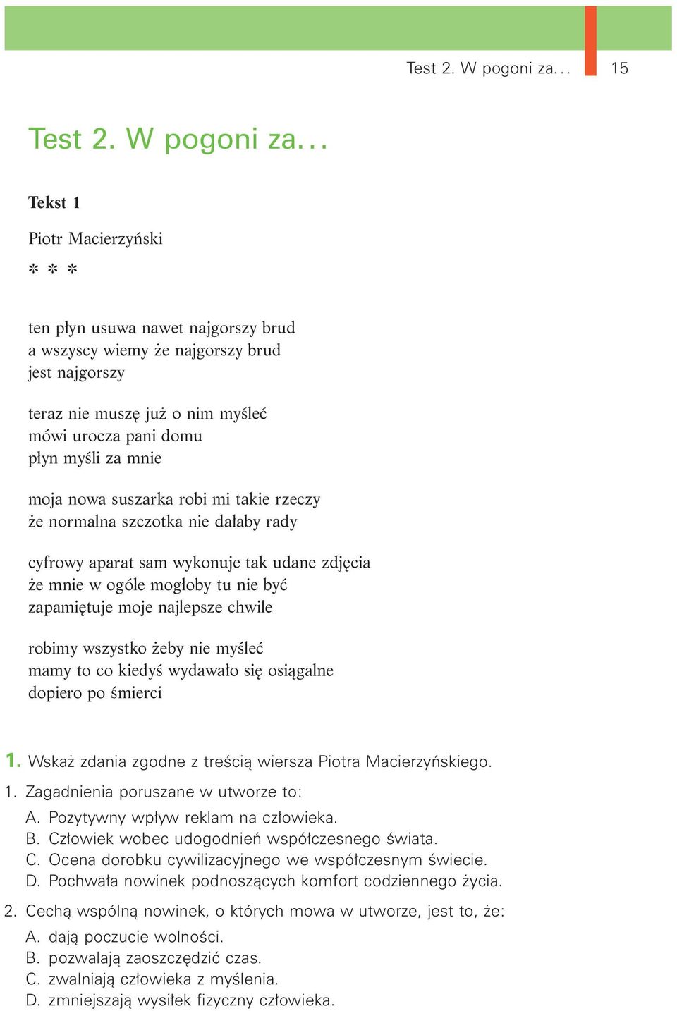 . Tekst 1 Piotr Macierzyński *** ten płyn usuwa nawet najgorszy brud a wszyscy wiemy że najgorszy brud jest najgorszy teraz nie muszę już o nim myśleć mówi urocza pani domu płyn myśli za mnie moja