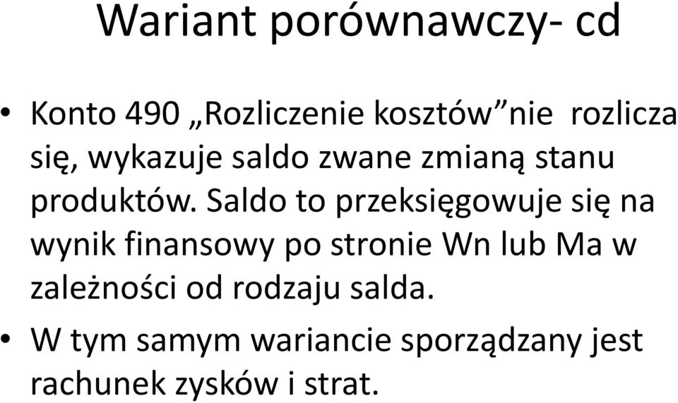 Saldo to przeksięgowuje się na wynik finansowy po stronie Wn lub Ma w