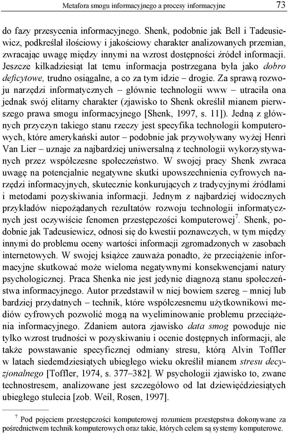 Jeszcze kilkadziesiąt lat temu informacja postrzegana była jako dobro deficytowe, trudno osiągalne, a co za tym idzie drogie.