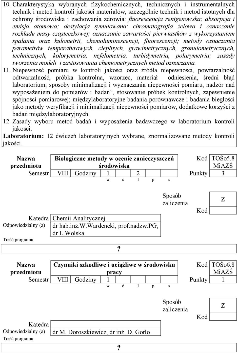 wykorzystaniem spalania oraz kulometrii, chemoluminescencji, fluorescencji; metody oznaczania parametrów temperaturowych, cieplnych, grawimetrycznych, granulometrycznych, technicznych, kolorymetria,