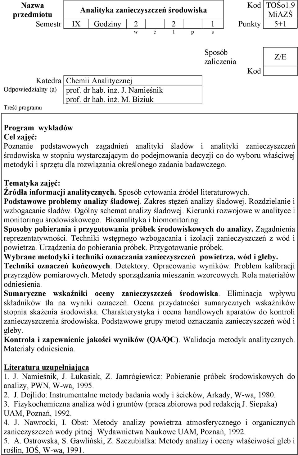 metodyki i sprzętu dla rozwiązania określonego zadania badawczego. Tematyka zajęć: Źródła informacji analitycznych. cytowania źródeł literaturowych. Podstawowe problemy analizy śladowej.