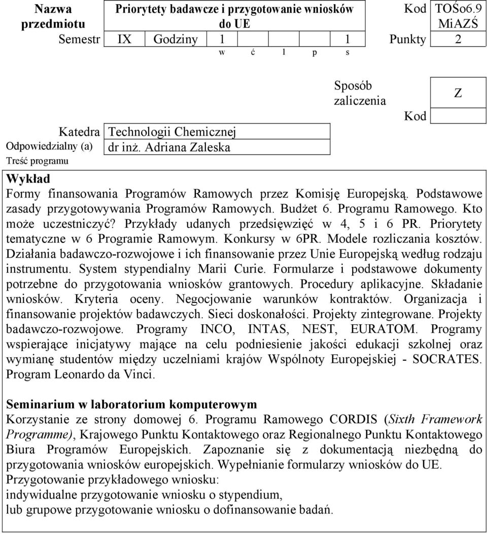 Przykłady udanych przedsięwzięć w 4, 5 i 6 PR. Priorytety tematyczne w 6 Programie Ramowym. Konkursy w 6PR. Modele rozliczania kosztów.