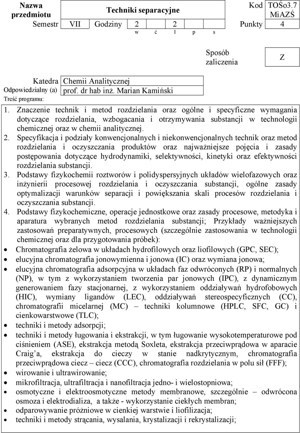 Specyfikacja i podziały konwencjonalnych i niekonwencjonalnych technik oraz metod rozdzielania i oczyszczania produktów oraz najważniejsze pojęcia i zasady postępowania dotyczące hydrodynamiki,