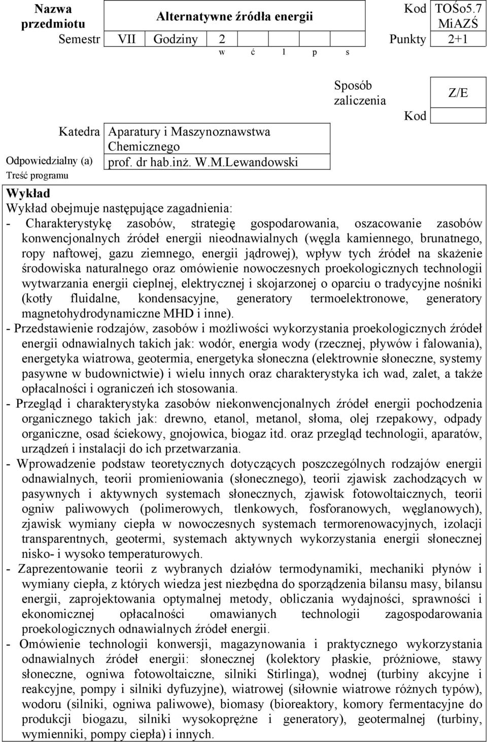 Lewandowski Wykład Wykład obejmuje następujące zagadnienia: - Charakterystykę zasobów, strategię gospodarowania, oszacowanie zasobów konwencjonalnych źródeł energii nieodnawialnych (węgla kamiennego,